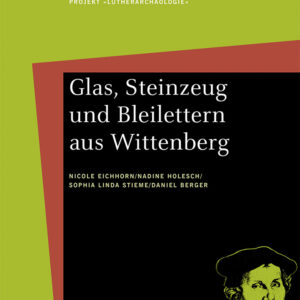 Forschungsberichte Band 5 :Glas, Steinzeug und Bleilettern aus Wittenberg
